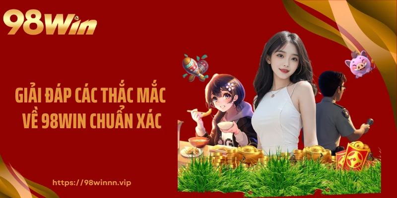 Giải đáp các thắc mắc về 98WIN chuẩn xác